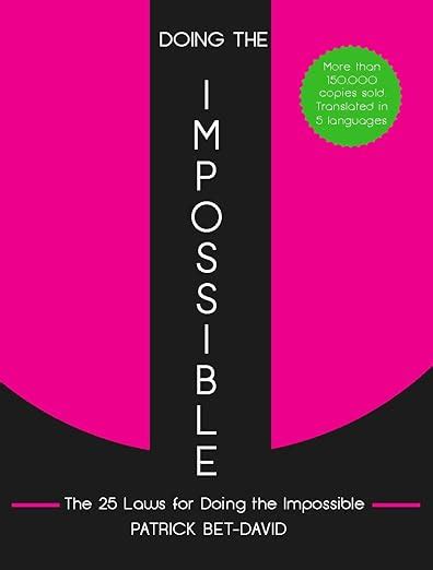 Doing The Impossible: The 25 Laws for Doing The.